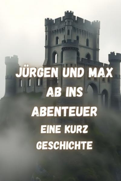 Jürgen und Max  Ab ins Abenteuer