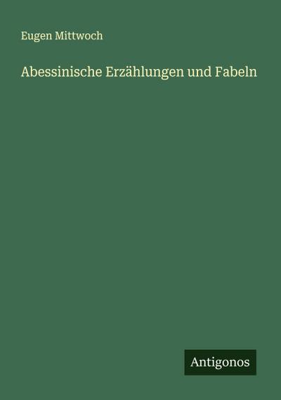 Abessinische Erzählungen und Fabeln