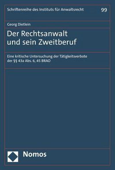 Der Rechtsanwalt und sein Zweitberuf: Eine kritische Untersuchung der Tätigkeitsverbote der §§ 43a Abs. 6, 45 BRAO (Schriftenreihe des Instituts für Anwaltsrecht)