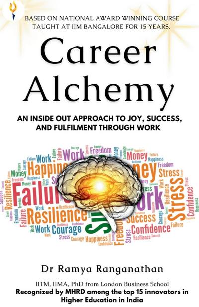 Career Alchemy-An Inside Out Approach to Joy, Success, and Fulfilment through Work