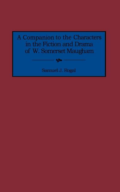 A Companion to the Characters in the Fiction and Drama of W. Somerset Maugham