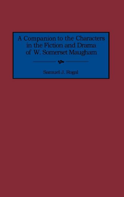 A Companion to the Characters in the Fiction and Drama of W. Somerset Maugham