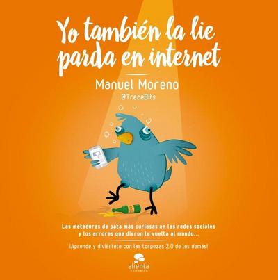 Yo también la lie parda en Internet : las meteduras de pata más curiosas en las redes sociales y los errores que dieron la vuelta al mundo
