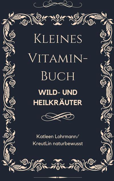 Kleines Vitaminbuch "Wild- und Heilkräuter"