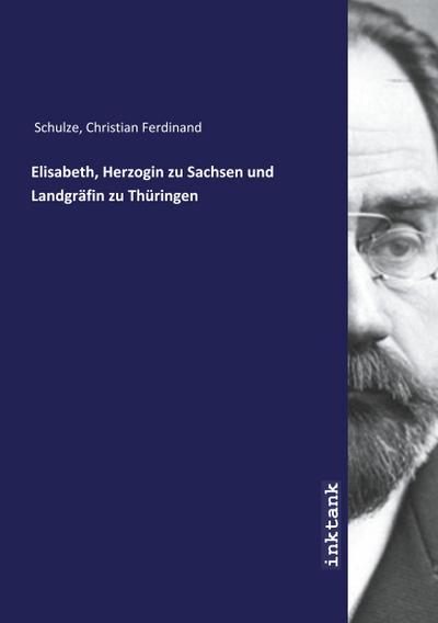 Elisabeth, Herzogin zu Sachsen und Landgrafin zu Thüringen