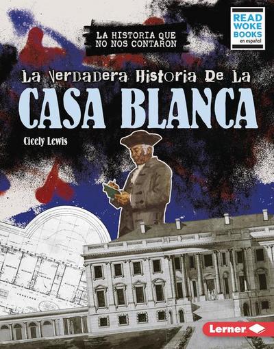 La Verdadera Historia de la Casa Blanca (the Real History of the White House)