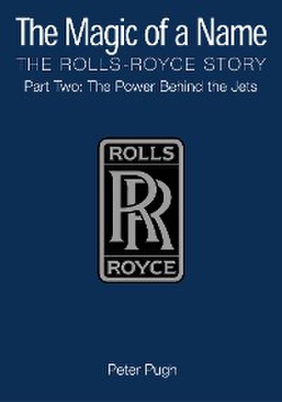 The Magic of a Name: The Rolls-Royce Story, Part 2