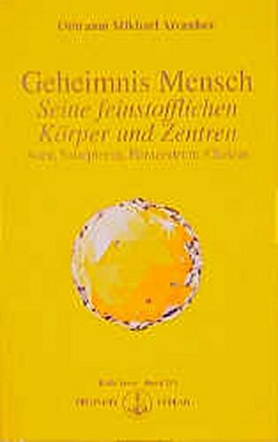 Geheimnis Mensch. Seine feinstofflichen Körper und Zentren