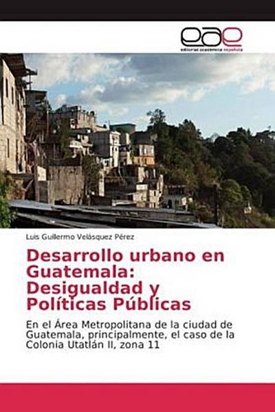 Desarrollo urbano en Guatemala: Desigualdad y Políticas Públicas