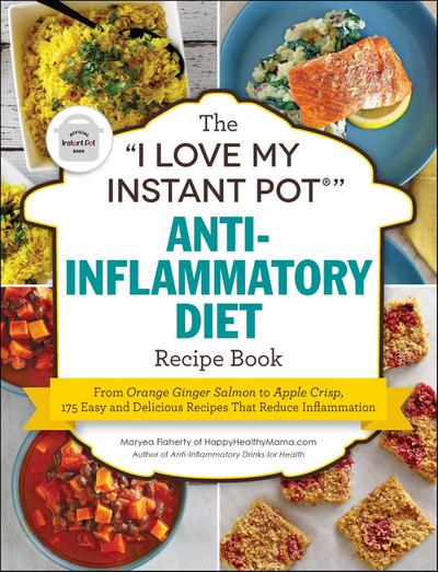 The "I Love My Instant Pot®" Anti-Inflammatory Diet Recipe Book