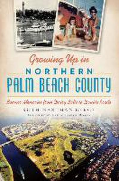 Growing Up in Northern Palm Beach County:: Boomer Memories from Dairy Belle to Double Roads