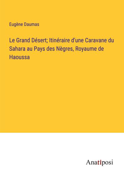 Le Grand Désert; Itinéraire d’une Caravane du Sahara au Pays des Nègres, Royaume de Haoussa