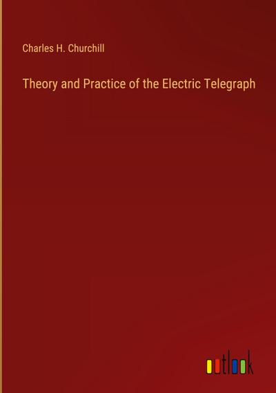 Theory and Practice of the Electric Telegraph