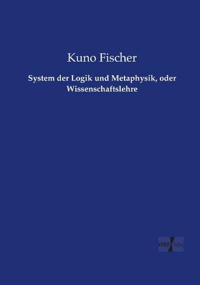 System der Logik und Metaphysik, oder Wissenschaftslehre