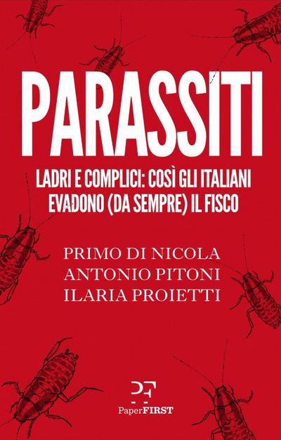 Parassiti. Ladri e complici: così gli italiani evadono (da sempre) il fisco