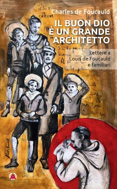 Il buon Dio è un grande architetto. Lettere a Louis de Foucauld e familiari