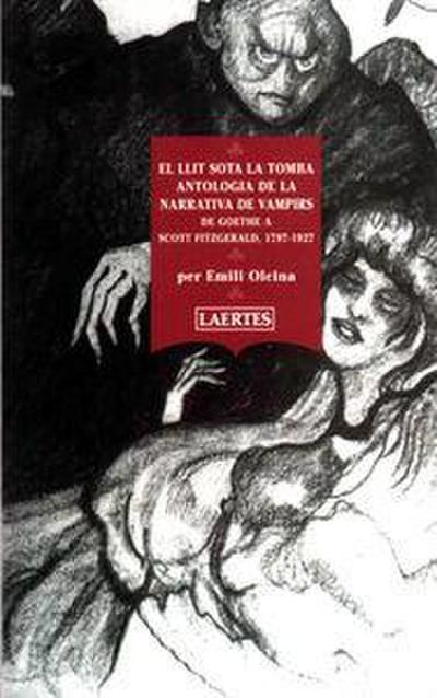 El llit sota la tomba : antologia de la narrativa de vampirs. De Goethe a Scott Fitzgerald, 1767-1927