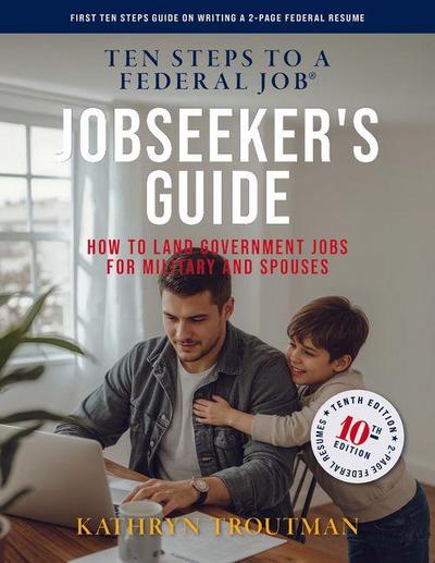 Jobseeker’s Guide, 10th Edition, Ten Steps to a Federal Job