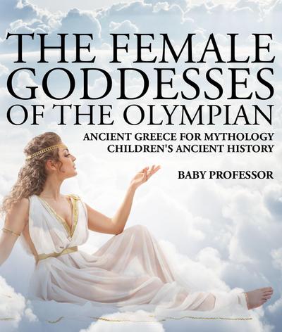 The Female Goddesses of the Olympian - Ancient Greece for Mythology | Children’s Ancient History