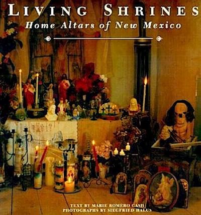 Living Shrines: Home Altars of New Mexico: Home Altars of New Mexico