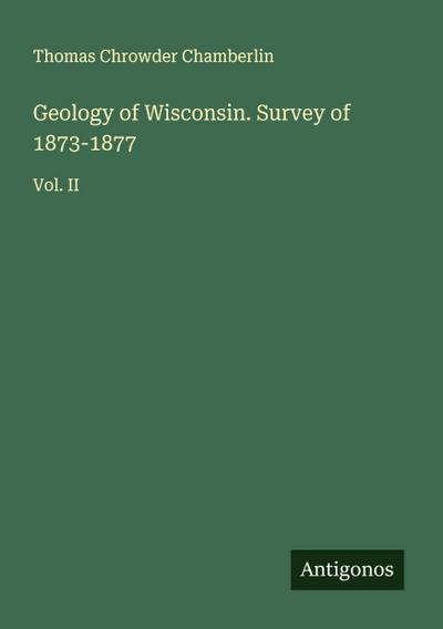 Geology of Wisconsin. Survey of 1873-1877
