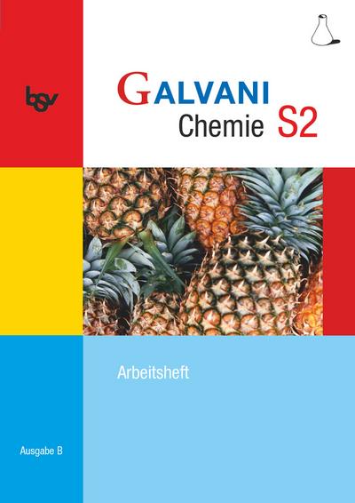 Galvani - Chemie für Gymnasien - Ausgabe B - Für sprachliche, musische, wirtschafts- und sozialwissenschaftliche Gymnasien in Bayern - Bisherige Ausgabe - Band S2: 10. Jahrgangsstufe: Arbeitsheft