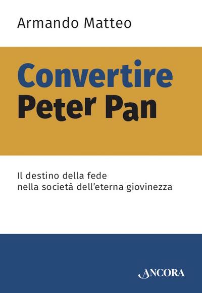 Convertire Peter Pan. Il destino della fede nella società dell’eterna giovinezza