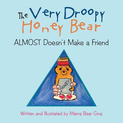 THE VERY DROOPY HONEY BEAR Almost Doesn’t Make a Friend
