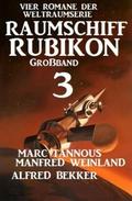 Großband Raumschiff Rubikon 3 - Vier Romane der We