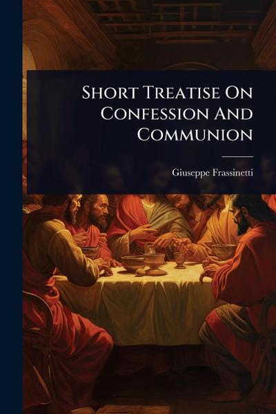 Short Treatise On Confession And Communion