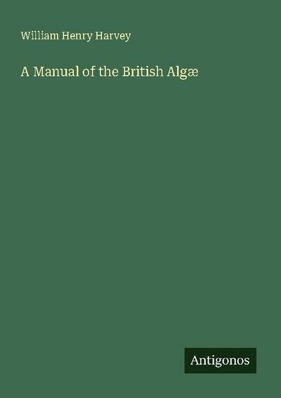 A Manual of the British Algæ