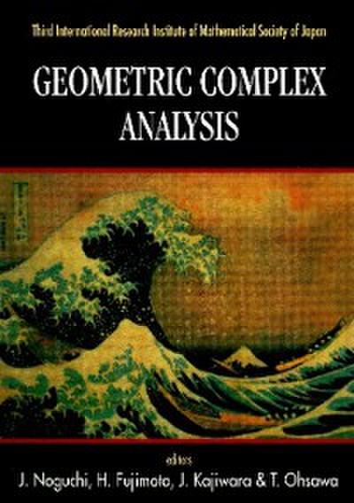 Geometric Complex Analysis - Proceedings Of The Third International Research Institute Of Mathematical Society Of Japan