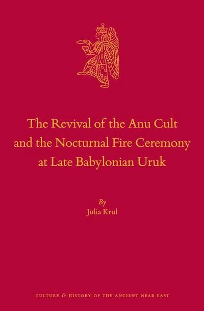 The Revival of the Anu Cult and the Nocturnal Fire Ceremony at Late Babylonian Uruk