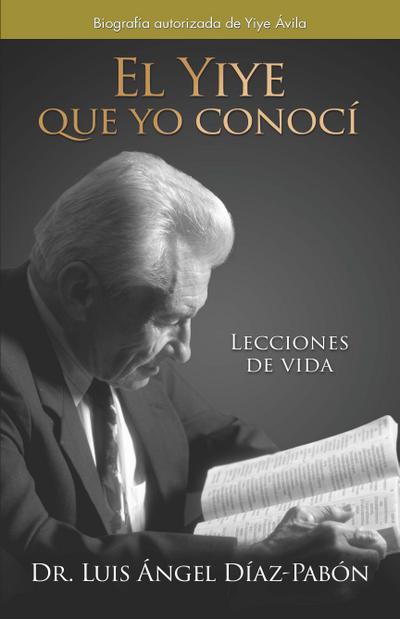 El Yiye Que Yo Conocí Lecciones de Vida / The Yiye I Knew: Life Lessons