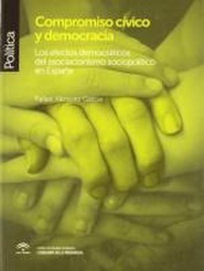 Compromiso cívico y democracia : los efectos democráticos del asociacionismo sociopolítico en España
