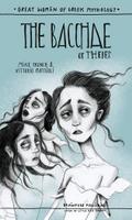 BACCHAE OF THEBES - GREAT WOMEN OF GREEK MYTHOLOGY