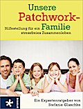 Unsere Patchwork-Familie: Hilfestellung für ein stressfreies Zusammenleben