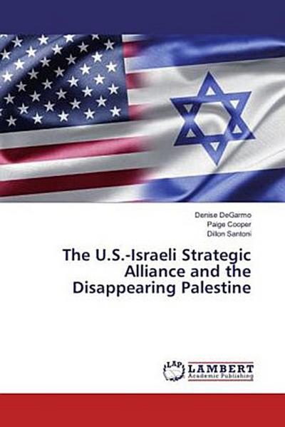 The U.S.-Israeli Strategic Alliance and the Disappearing Palestine