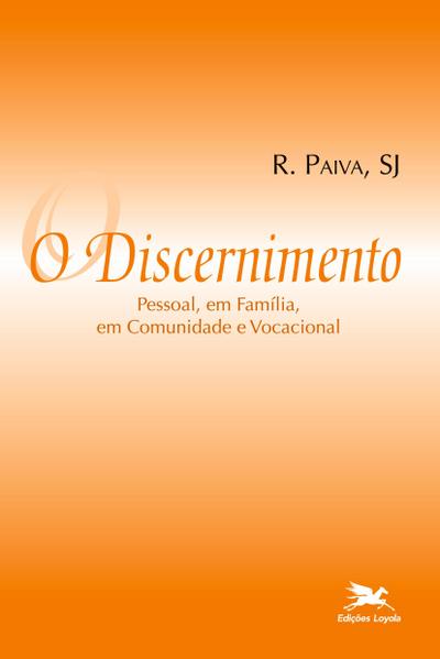 O discernimento - Pessoal, em família, em comunidade e vocacional