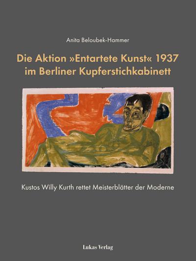 Die Aktion ’Entartete Kunst’ 1937 im Berliner Kupferstichkabinett