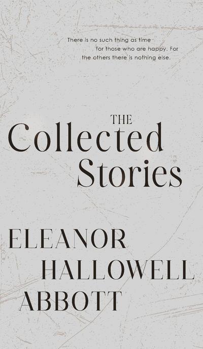 The Collected Stories of Eleanor Hallowell Abbott