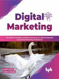 Digital Marketing: The science and magic of digital marketing can help you become a successful marketing professional - 2nd Edition