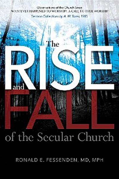 The Rise (and Fall) of the Secular Church: Observations of the Church Since Whatever Happened to Worship?