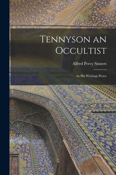 Tennyson an Occultist: As His Writings Prove