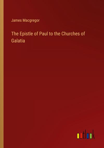 The Epistle of Paul to the Churches of Galatia