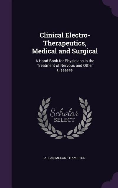 Clinical Electro-Therapeutics, Medical and Surgical