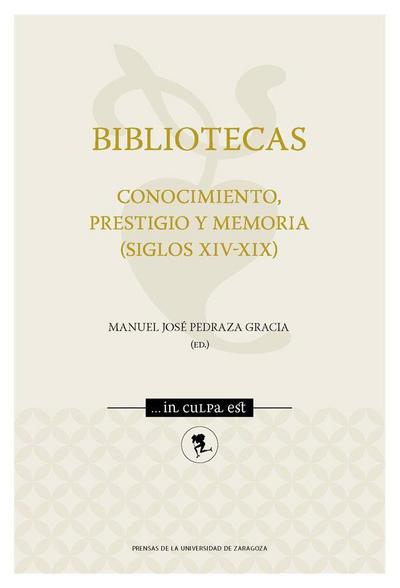 Bibliotecas : conocimiento, prestigio y memoria (siglos XIV-XIX)