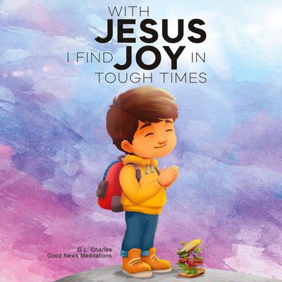 With Jesus I Find Joy in Tough Times