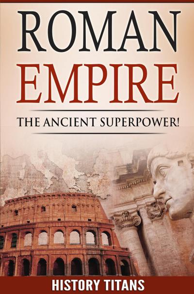 ROMAN EMPIRE: The Ancient Superpower