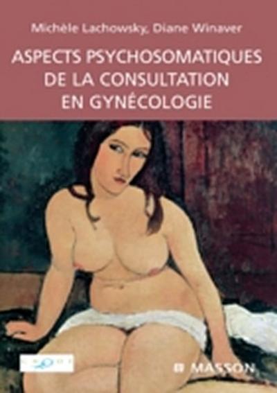 Aspects psychosomatiques de la consultation en gynecologie